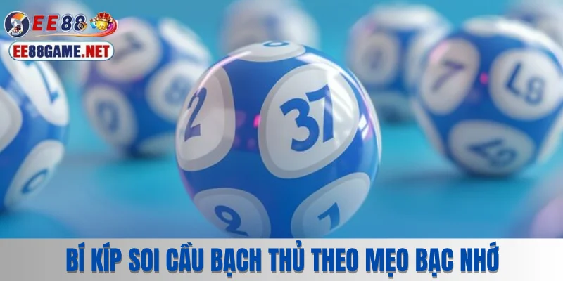 Bí kíp soi cầu bạch thủ theo mẹo bạc nhớ