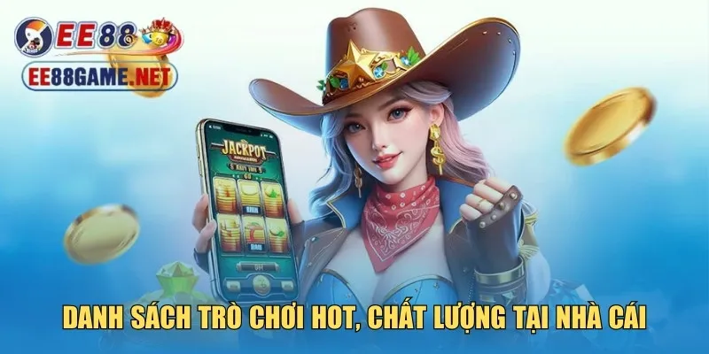 Danh sách trò chơi hot, chất lượng tại nhà cái
