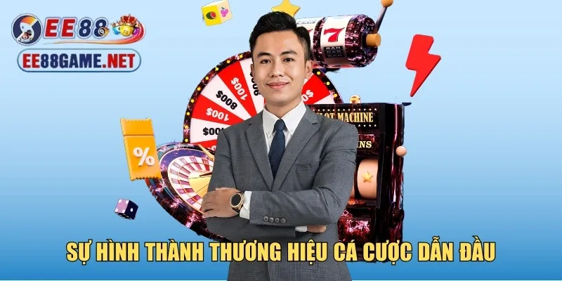 Sự hình thành thương hiệu cá cược dẫn đầu